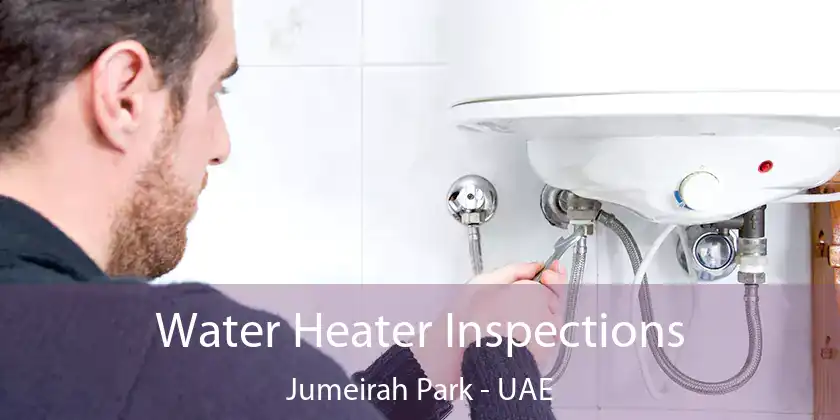 Water Heater Inspections Jumeirah Park - UAE
