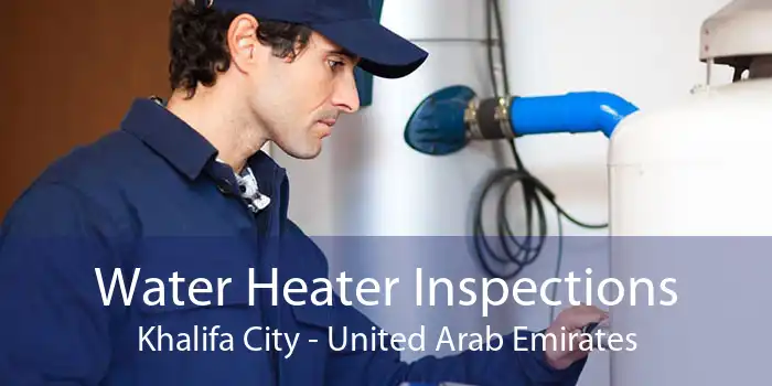 Water Heater Inspections Khalifa City - United Arab Emirates