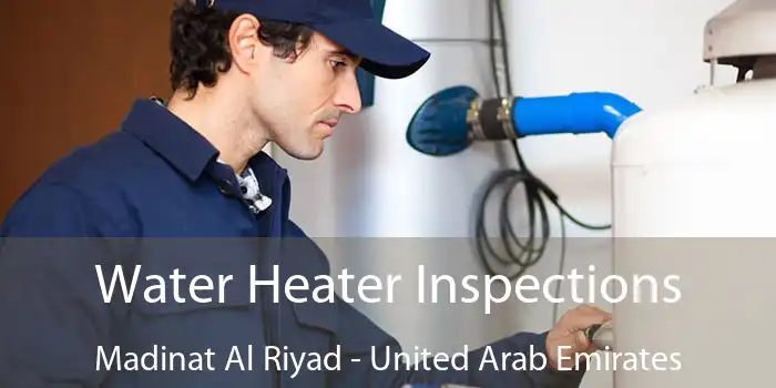 Water Heater Inspections Madinat Al Riyad - United Arab Emirates