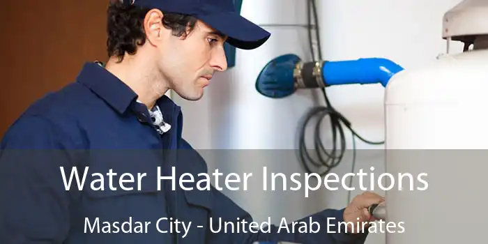 Water Heater Inspections Masdar City - United Arab Emirates