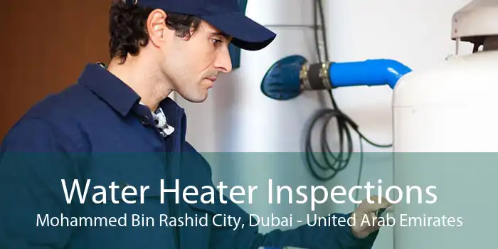 Water Heater Inspections Mohammed Bin Rashid City, Dubai - United Arab Emirates