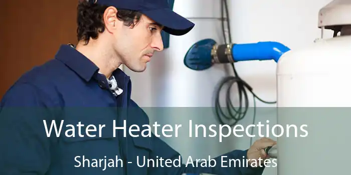 Water Heater Inspections Sharjah - United Arab Emirates