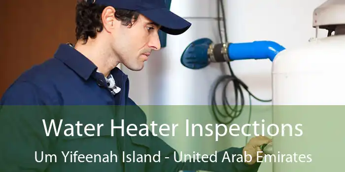 Water Heater Inspections Um Yifeenah Island - United Arab Emirates