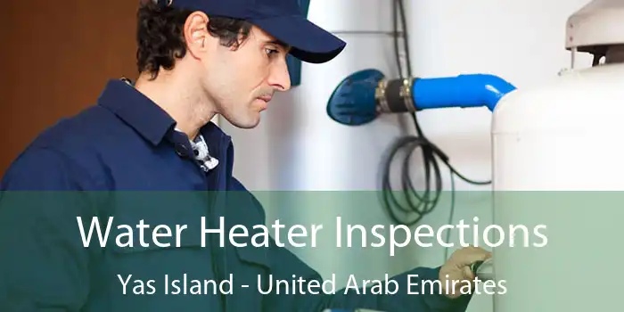 Water Heater Inspections Yas Island - United Arab Emirates