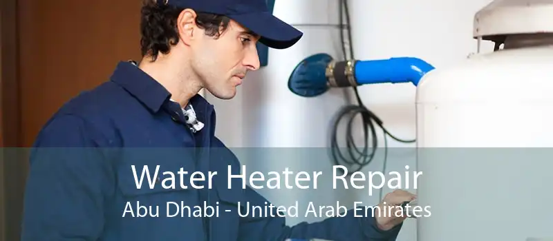 Water Heater Repair Abu Dhabi - United Arab Emirates