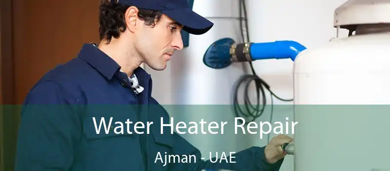  Water Heater Repair Ajman - UAE