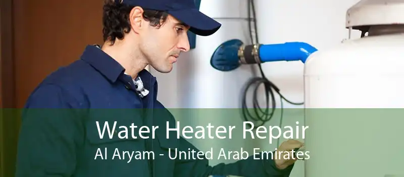 Water Heater Repair Al Aryam - United Arab Emirates