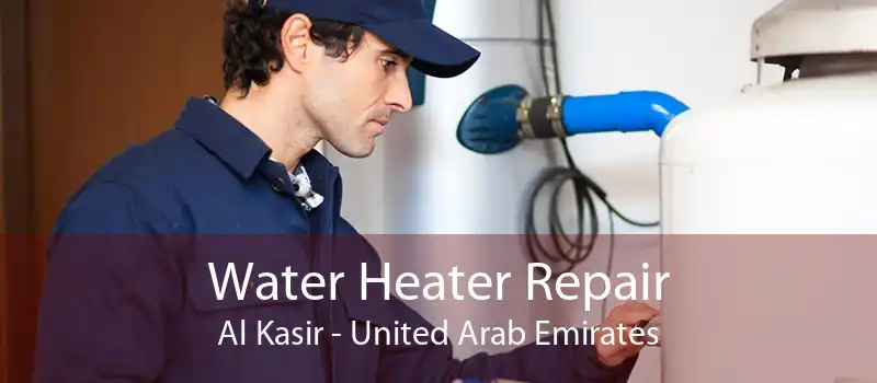 Water Heater Repair Al Kasir - United Arab Emirates