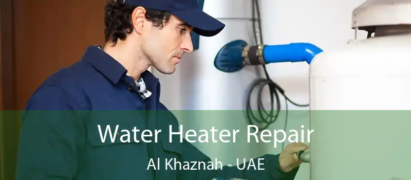 Water Heater Repair Al Khaznah - UAE
