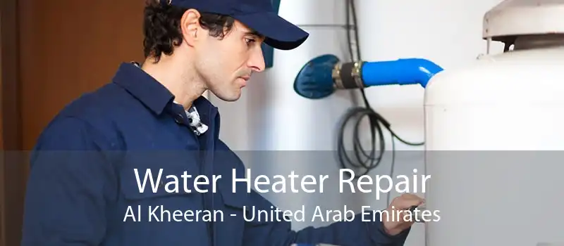Water Heater Repair Al Kheeran - United Arab Emirates