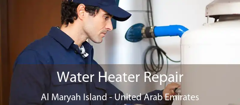 Water Heater Repair Al Maryah Island - United Arab Emirates