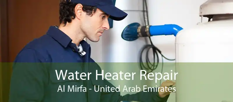Water Heater Repair Al Mirfa - United Arab Emirates