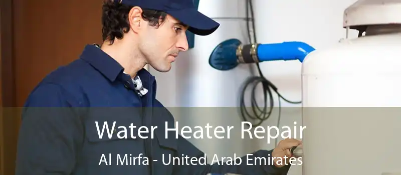 Water Heater Repair Al Mirfa - United Arab Emirates