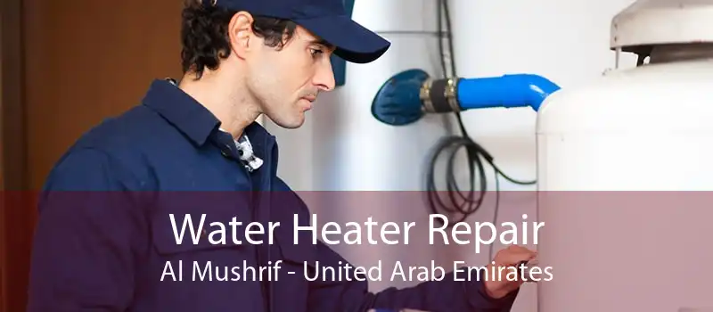 Water Heater Repair Al Mushrif - United Arab Emirates