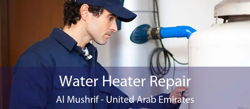 Water Heater Repair Al Mushrif - United Arab Emirates