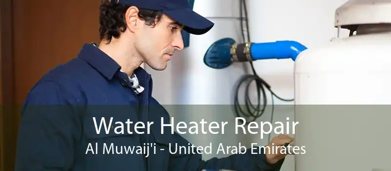 Water Heater Repair Al Muwaij'i - United Arab Emirates