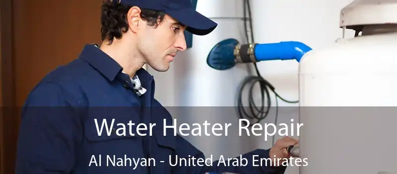 Water Heater Repair Al Nahyan - United Arab Emirates