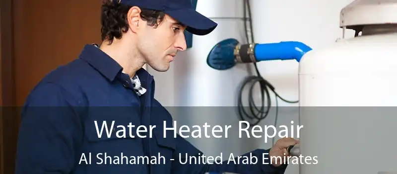 Water Heater Repair Al Shahamah - United Arab Emirates