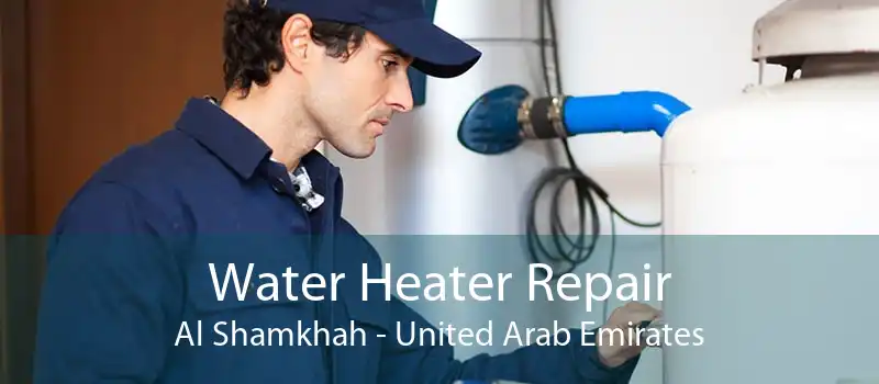 Water Heater Repair Al Shamkhah - United Arab Emirates