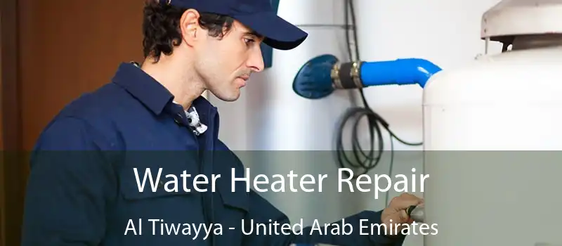 Water Heater Repair Al Tiwayya - United Arab Emirates