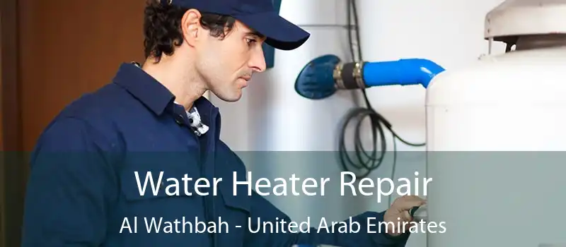 Water Heater Repair Al Wathbah - United Arab Emirates