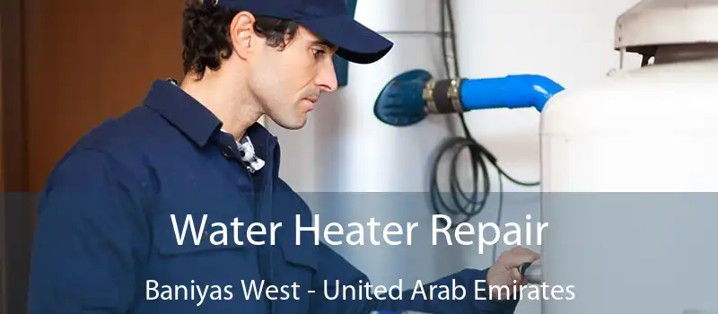 Water Heater Repair Baniyas West - United Arab Emirates