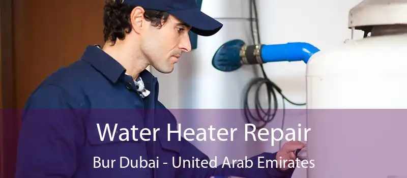 Water Heater Repair Bur Dubai - United Arab Emirates