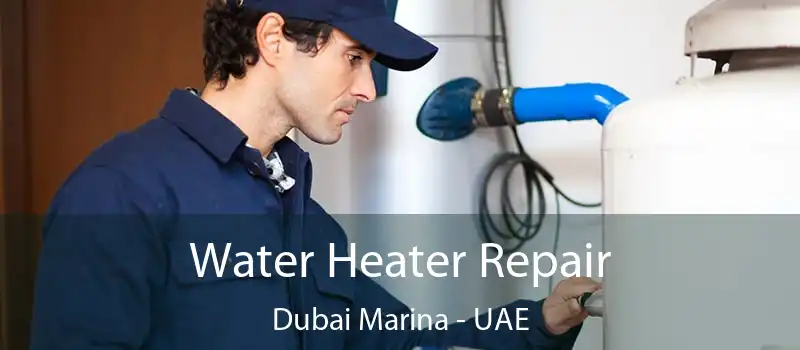  Water Heater Repair Dubai Marina - UAE