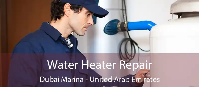 Water Heater Repair Dubai Marina - United Arab Emirates