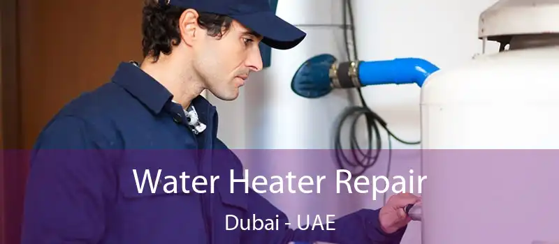  Water Heater Repair Dubai - UAE