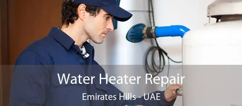 Water Heater Repair Emirates Hills - UAE