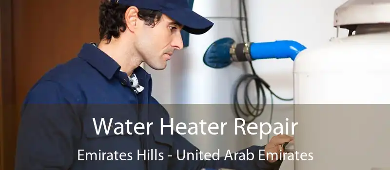 Water Heater Repair Emirates Hills - United Arab Emirates