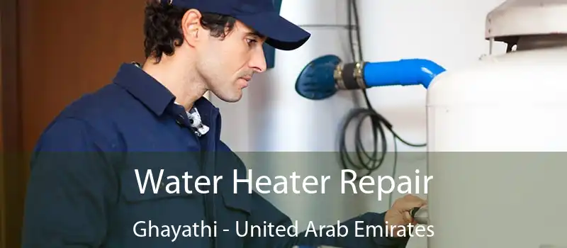 Water Heater Repair Ghayathi - United Arab Emirates