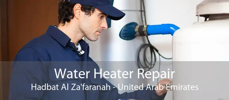 Water Heater Repair Hadbat Al Za'faranah - United Arab Emirates