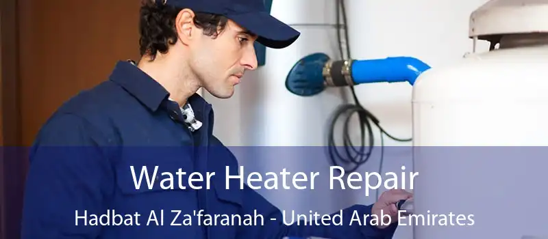 Water Heater Repair Hadbat Al Za'faranah - United Arab Emirates