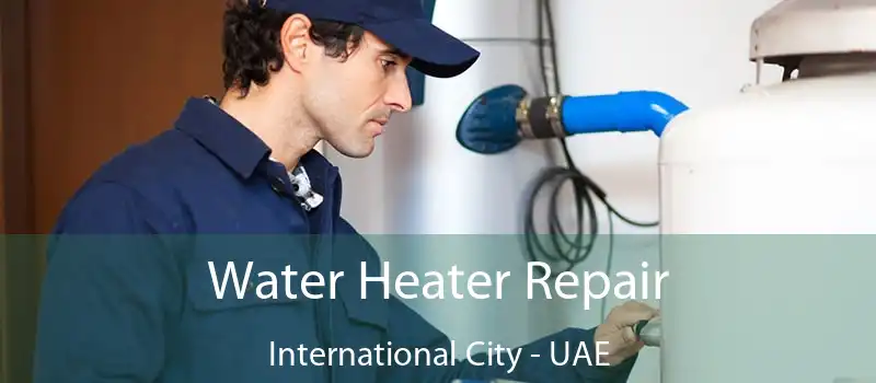  Water Heater Repair International City - UAE