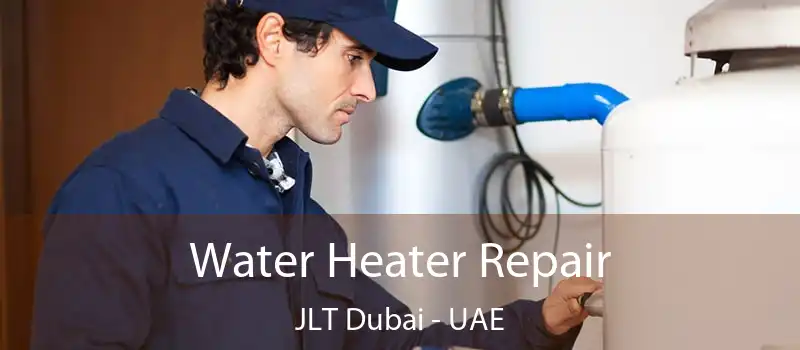  Water Heater Repair JLT Dubai - UAE