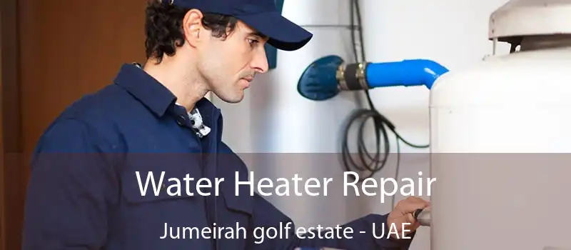  Water Heater Repair Jumeirah Golf Estate - UAE