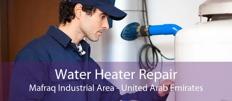 Water Heater Repair Mafraq Industrial Area - United Arab Emirates