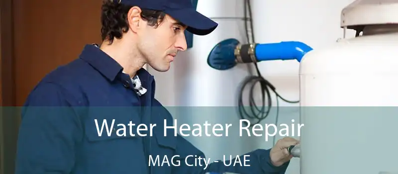 Water Heater Repair MAG City - UAE