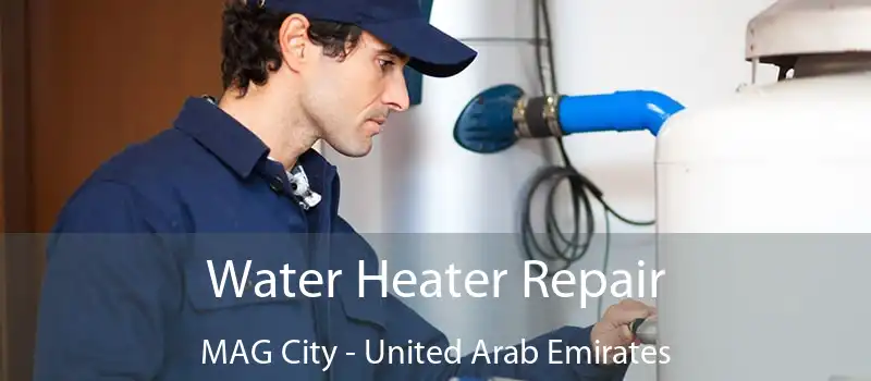 Water Heater Repair MAG City - United Arab Emirates