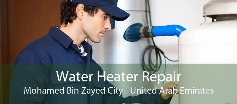 Water Heater Repair Mohamed Bin Zayed City - United Arab Emirates