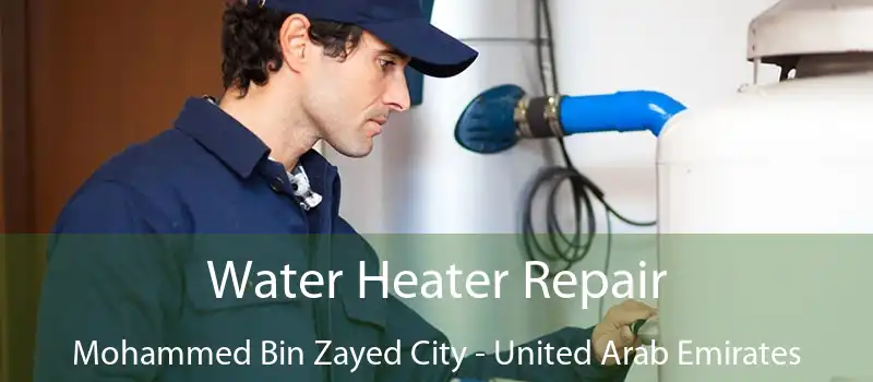 Water Heater Repair Mohammed Bin Zayed City - United Arab Emirates