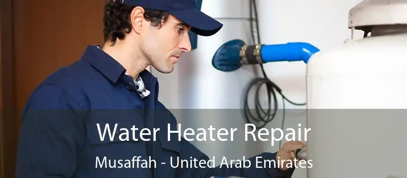 Water Heater Repair Musaffah - United Arab Emirates