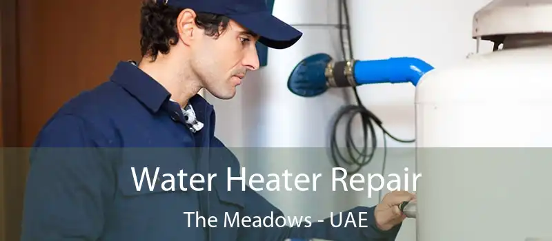  Water Heater Repair The Meadows - UAE
