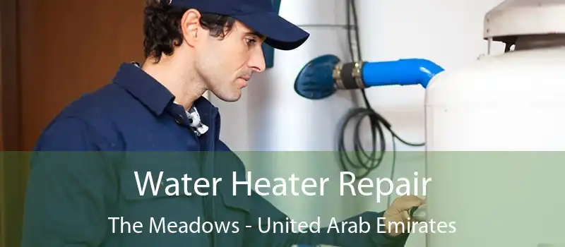 Water Heater Repair The Meadows - United Arab Emirates