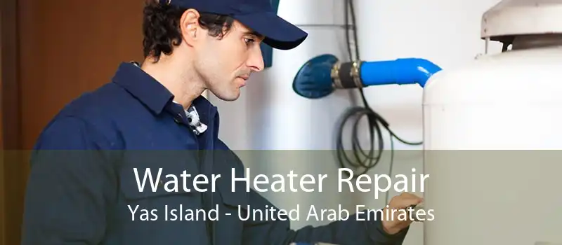Water Heater Repair Yas Island - United Arab Emirates