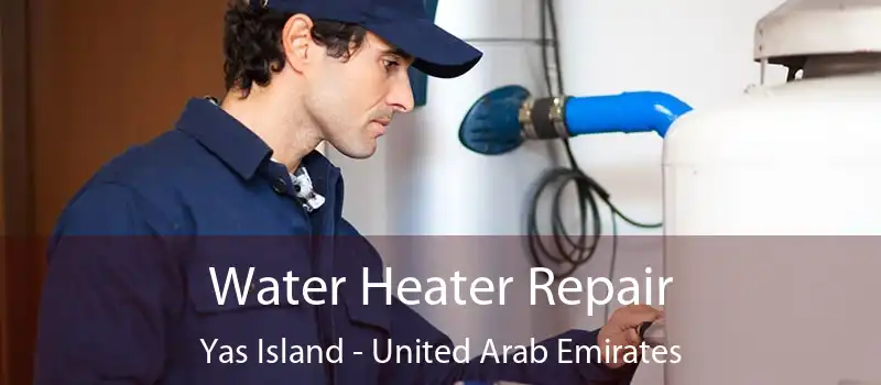 Water Heater Repair Yas Island - United Arab Emirates