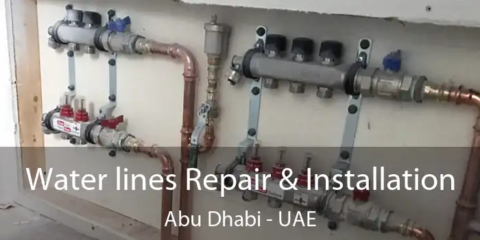  Water lines Repair & Installation Abu Dhabi - UAE
