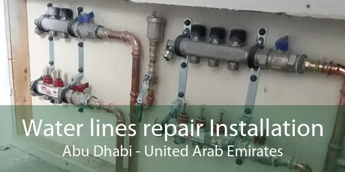 Water lines repair Installation Abu Dhabi - United Arab Emirates